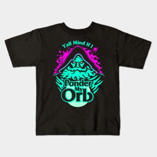 Ya'll Mind If I Ponder My Orb Kids T-Shirt